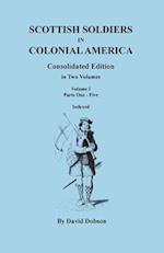 Scottish Soldiers in Colonial America. Consolidated Edition. in Two Volumes. Volume I