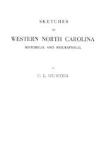 Sketches of Western North Carolina Illustrating Principally the Revolutionary Period of Mecklenburg, Rowan, Lincoln and Adjoining Counties