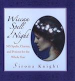 Wiccan Spell A Night: Spells, Charms, And Potions For The Whole Year