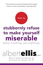 How To Stubbornly Refuse To Make Yourself Miserable About Anything-yes, Anything!