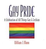 Gay Pride: A Celebration Of All Things Gay And Lesbian