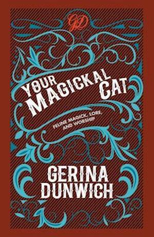 Your Magickal Cat: Feline Magick, Lore, and Worship