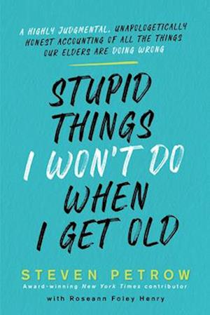 Stupid Things I Won't Do When I Get Old
