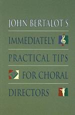 John Bertalot's Immediately Practical Tips for Choral Directors