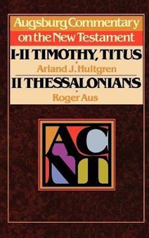 Augsburg Commentary on the New Testament - 1, 2 Timothy, Titus, 2 Thessalonians