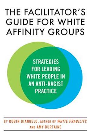 The Facilitator's Guide for White Affinity Groups