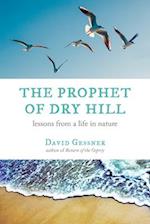 The Prophet of Dry Hill: Lessons from a Life in Nature 