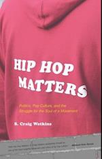 Hip Hop Matters: Politics, Pop Culture, and the Struggle for the Soul of a Movement 
