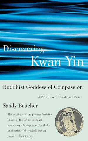 Discovering Kwan Yin, Buddhist Goddess Of Compassion