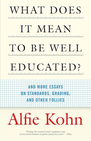 What Does It Mean to Be Well Educated?: And More Essays on Standards, Grading, and Other Follies