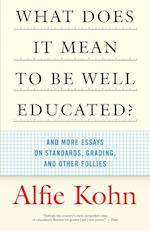 What Does It Mean to Be Well Educated?: And More Essays on Standards, Grading, and Other Follies 