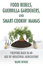 Food Rebels, Guerrilla Gardeners, and Smart-Cookin' Mamas
