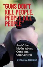 'Guns Don't Kill People, People Kill People'