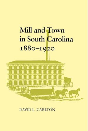 Mill and Town in South Carolina, 1880--1920