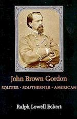 John Brown Gordon: Soldier, Southerner, American 