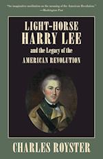 Light-Horse Harry Lee and the Legacy of the American Revolution