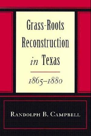 Grass Roots Reconstruction in Texas, 1865--1880