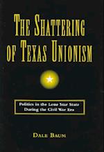 The Shattering of Texas Unionism