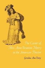 The Career of Mrs. Anne Brunton Merry in the American Theatre