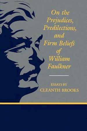 On the Prejudices, Predilections, and Firm Beliefs of William Faulkner