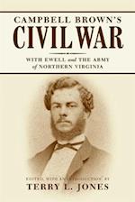 Campbell Brown's Civil War: With Ewell in the Army of Northern Virginia 