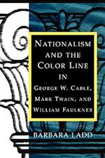 Nationalism and the Color Line in George W. Cable, Mark Twain, and William Faulkner