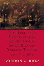 The Battles for Spotsylvania Court House and the Road to Yellow Tavern, May 7--12, 1864