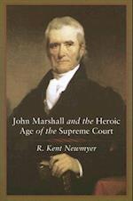 John Marshall and the Heroic Age of the Supreme Court
