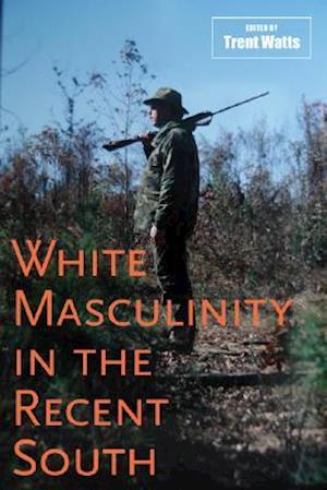 White Masculinity in the Recent South