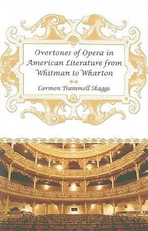 Overtones of Opera in American Literature from Whitman to Wharton