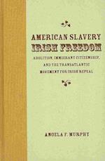 American Slavery, Irish Freedom