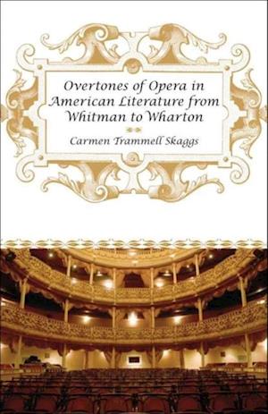 Overtones of Opera in American Literature from Whitman to Wharton