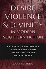 Desire, Violence, & Divinity in Modern Southern Fiction