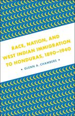 Race, Nation, and West Indian Immigration to Honduras, 1890-1940