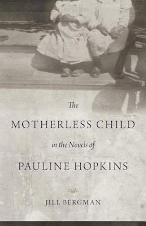 The Motherless Child in the Novels of Pauline Hopkins