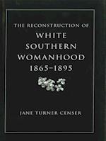 Reconstruction of White Southern Womanhood, 1865-1895