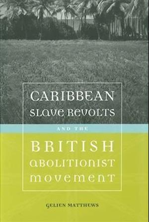 Caribbean Slave Revolts and the British Abolitionist Movement