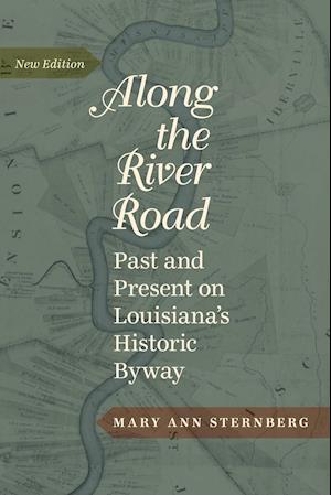 Along the River Road: Past and Present on Louisiana's Historic Byway (Revised)