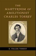 The Martyrdom of Abolitionist Charles Torrey