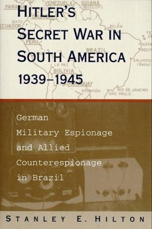 Hitler's Secret War In South America, 1939-1945