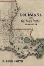 Louisiana and the Gulf South Frontier, 1500-1821