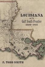 Louisiana and the Gulf South Frontier, 1500-1821