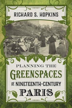 Planning the Greenspaces of Nineteenth-Century Paris