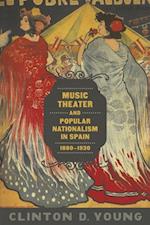 Music Theater and Popular Nationalism in Spain, 1880-1930