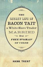 Secret Life of Bacon Tait, a White Slave Trader Married to a Free Woman of Color