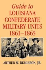 Guide to Louisiana Confederate Military Units, 1861-1865