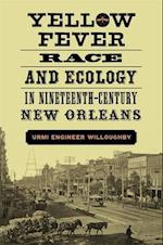 Yellow Fever, Race, and Ecology in Nineteenth-Century New Orleans