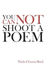 You Cannot Shoot a Poem