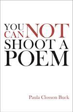 You Cannot Shoot a Poem