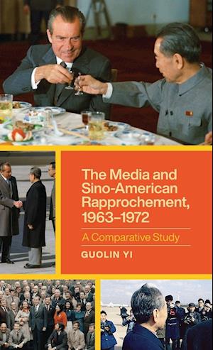 The Media and Sino-American Rapprochement, 1963-1972